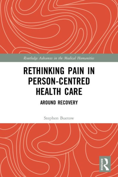 Rethinking Pain In Person-Centred Health Care (Routledge Advances In The Medical Humanities)