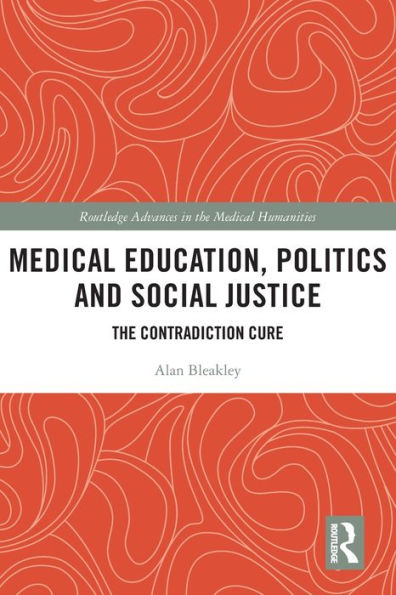 Medical Education, Politics And Social Justice (Routledge Advances In The Medical Humanities)