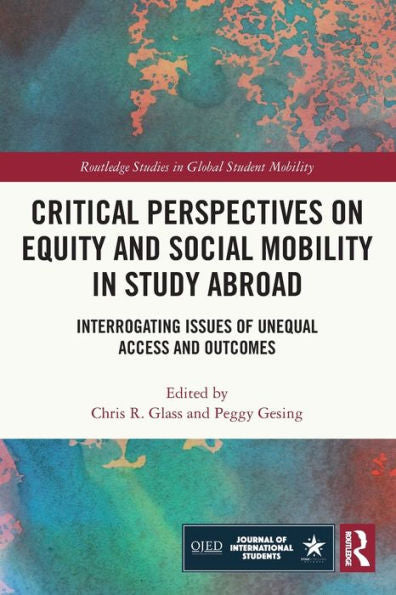Critical Perspectives On Equity And Social Mobility In Study Abroad (Routledge Studies In Global Student Mobility)