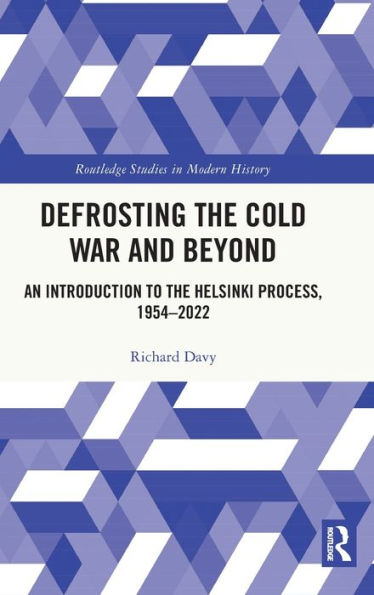 Defrosting The Cold War And Beyond (Routledge Studies In Modern History)