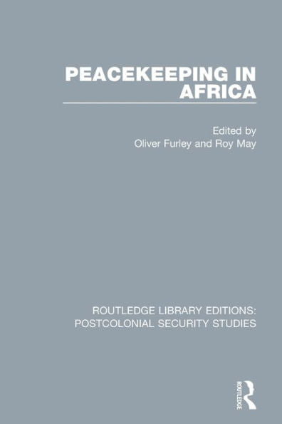 Peacekeeping In Africa (Routledge Library Editions: Postcolonial Security Studies)