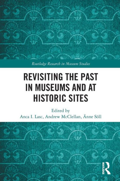 Revisiting The Past In Museums And At Historic Sites (Routledge Research In Museum Studies)