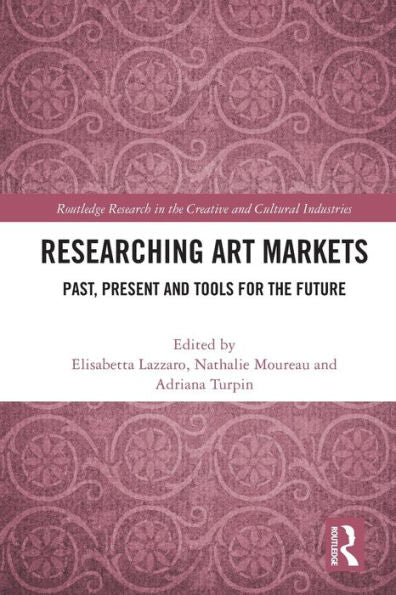 Researching Art Markets (Routledge Research In The Creative And Cultural Industries)