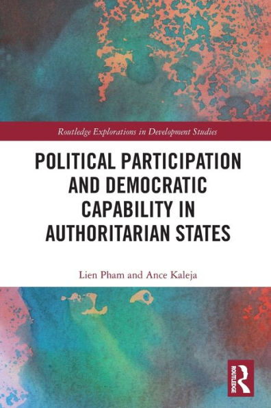 Political Participation And Democratic Capability In Authoritarian States (Routledge Explorations In Development Studies)