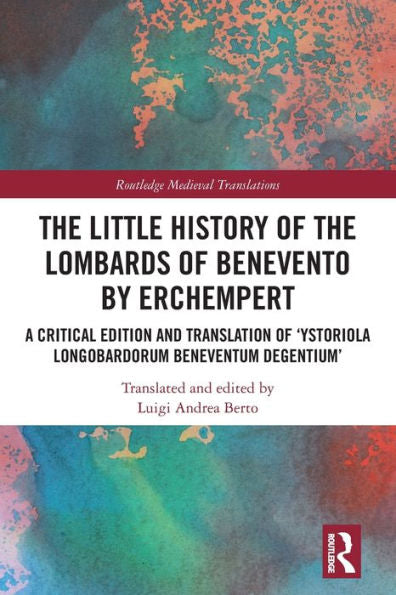 The Little History Of The Lombards Of Benevento By Erchempert (Routledge Medieval Translations)