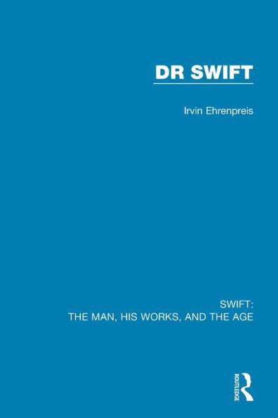 Swift: The Man, His Works, And The Age: Volume Two: Dr Swift