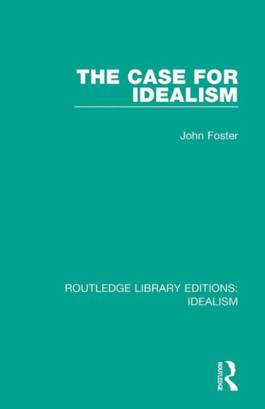 The Case For Idealism (Routledge Library Editions: Idealism)