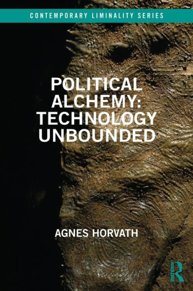 Political Alchemy: Technology Unbounded (Contemporary Liminality)
