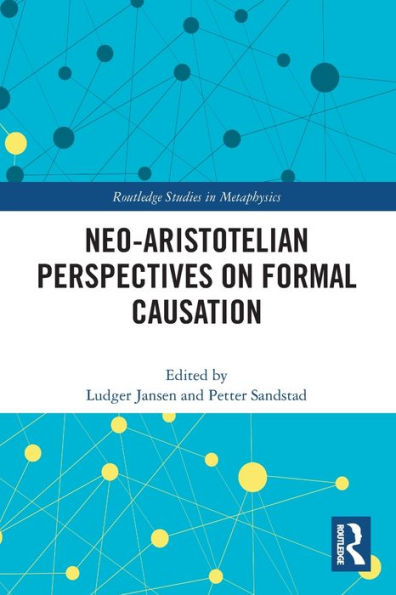 Neo-Aristotelian Perspectives On Formal Causation (Routledge Studies In Metaphysics)