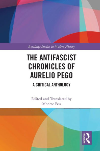 The Antifascist Chronicles Of Aurelio Pego: A Critical Anthology (Routledge Studies In Modern History)