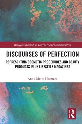 Discourses Of Perfection (Routledge Research In Language And Communication)