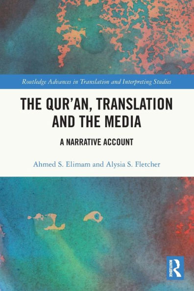 The Qur’An, Translation And The Media: A Narrative Account (Routledge Advances In Translation And Interpreting Studies)