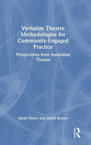 Verbatim Theatre Methodologies For Community Engaged Practice