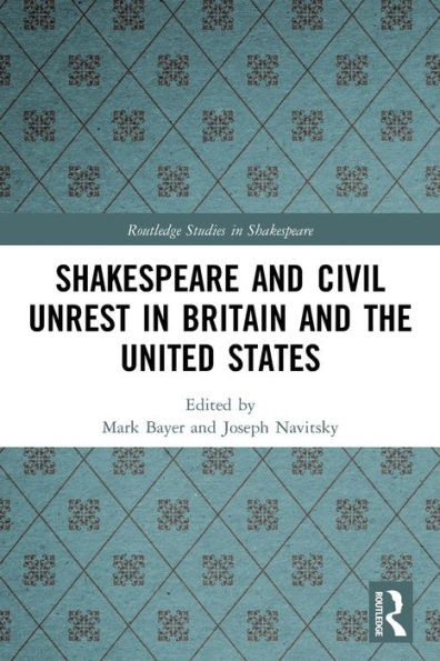 Shakespeare And Civil Unrest In Britain And The United States (Routledge Studies In Shakespeare)