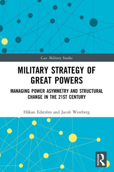 Military Strategy Of Great Powers: Managing Power Asymmetry And Structural Change In The 21St Century (Cass Military Studies)