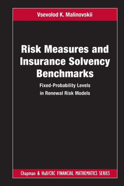Risk Measures And Insurance Solvency Benchmarks: Fixed-Probability Levels In Renewal Risk Models (Chapman And Hall/Crc Financial Mathematics Series)