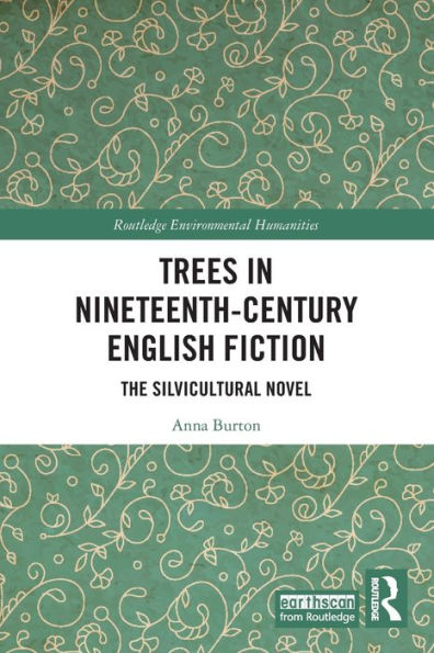 Trees In Nineteenth-Century English Fiction: The Silvicultural Novel (Routledge Environmental Humanities)