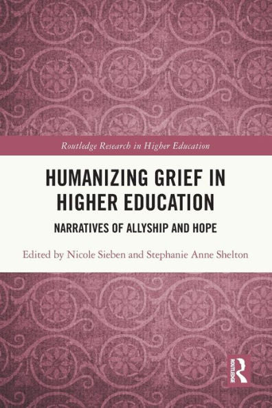 Humanizing Grief In Higher Education (Routledge Research In Higher Education)