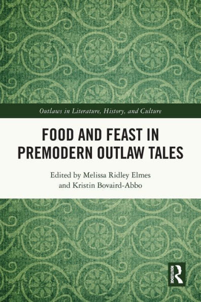 Food And Feast In Premodern Outlaw Tales (Outlaws In Literature, History, And Culture)