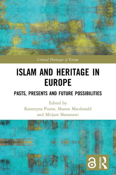 Islam And Heritage In Europe (Critical Heritages Of Europe)