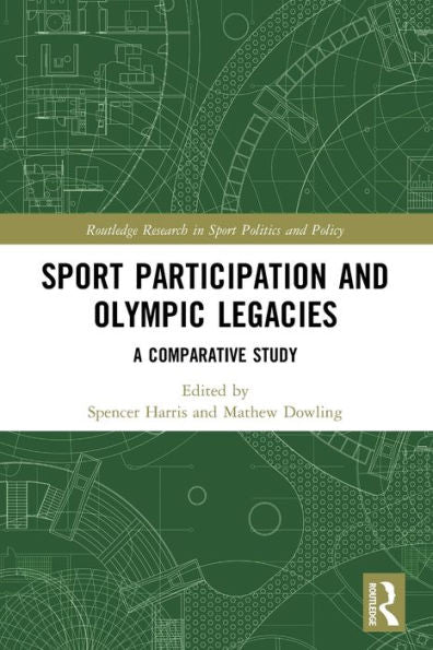 Sport Participation And Olympic Legacies: A Comparative Study (Routledge Research In Sport Politics And Policy)