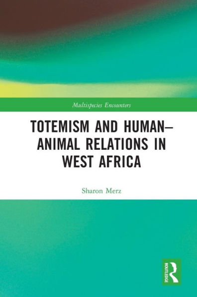 Totemism And Human–Animal Relations In West Africa (Multispecies Encounters)