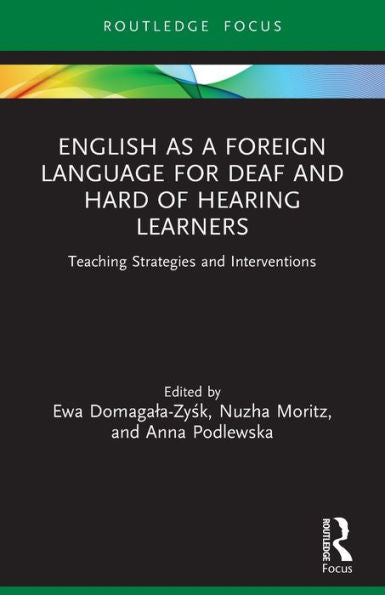 English As A Foreign Language For Deaf And Hard Of Hearing Learners (Routledge Research In Special Educational Needs)