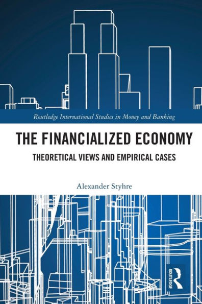 The Financialized Economy (Routledge International Studies In Money And Banking)
