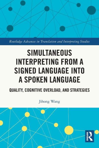 Simultaneous Interpreting From A Signed Language Into A Spoken Language (Routledge Advances In Translation And Interpreting Studies)