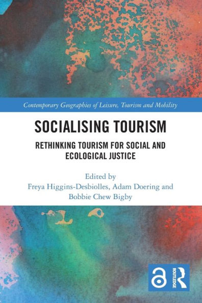 Socialising Tourism: Rethinking Tourism For Social And Ecological Justice (Contemporary Geographies Of Leisure, Tourism And Mobility)