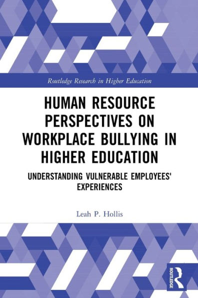 Human Resource Perspectives On Workplace Bullying In Higher Education (Routledge Research In Higher Education)