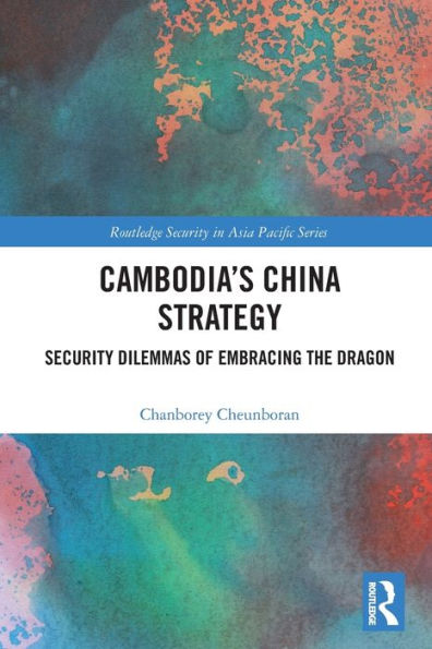 Cambodia’S China Strategy (Routledge Security In Asia Pacific Series)