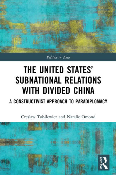 The United States’ Subnational Relations With Divided China (Politics In Asia)