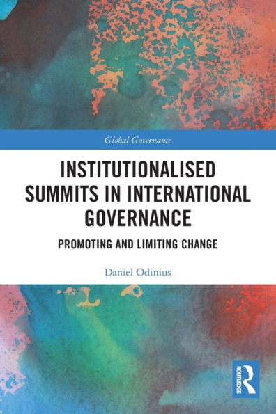 Institutionalised Summits In International Governance: Promoting And Limiting Change (Global Governance)