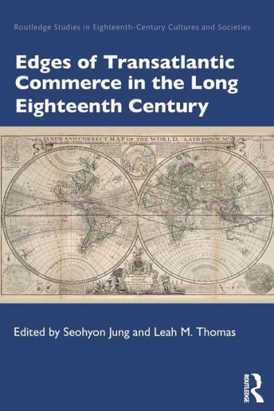 Edges Of Transatlantic Commerce In The Long Eighteenth Century (Routledge Studies In Eighteenth-Century Cultures And Societies)