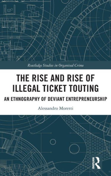 The Rise And Rise Of Illegal Ticket Touting (Routledge Studies In Organised Crime)
