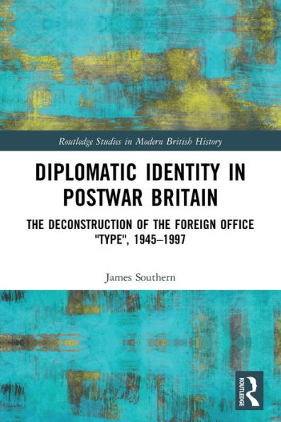 Diplomatic Identity In Postwar Britain (Routledge Studies In Modern British History)