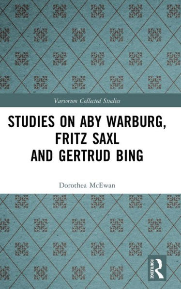 Studies On Aby Warburg, Fritz Saxl And Gertrud Bing (Variorum Collected Studies)