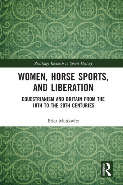 Mujeres, deportes ecuestres y liberación (investigación de Routledge en la historia del deporte)