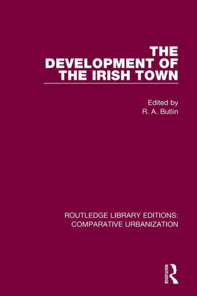 The Development Of The Irish Town (Routledge Library Editions: Comparative Urbanization)