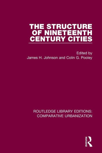 The Structure Of Nineteenth Century Cities (Routledge Library Editions: Comparative Urbanization)