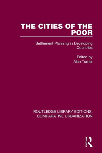 The Cities Of The Poor: Settlement Planning In Developing Countries (Routledge Library Editions: Comparative Urbanization)