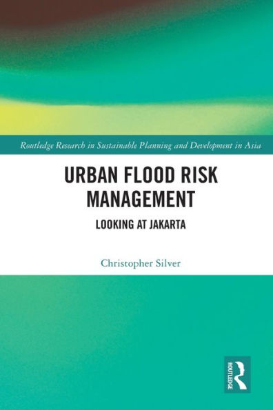 Urban Flood Risk Management (Routledge Research In Sustainable Planning And Development In Asia)