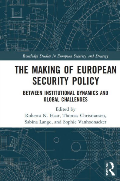 The Making Of European Security Policy (Routledge Studies In European Security And Strategy)