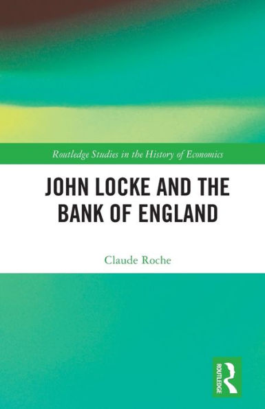 John Locke And The Bank Of England (Routledge Studies In The History Of Economics)