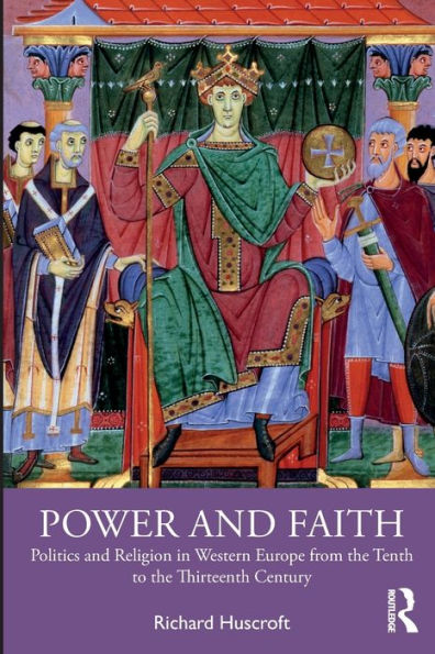 Power And Faith: Politics And Religion In Western Europe From The Tenth To The Thirteenth Century