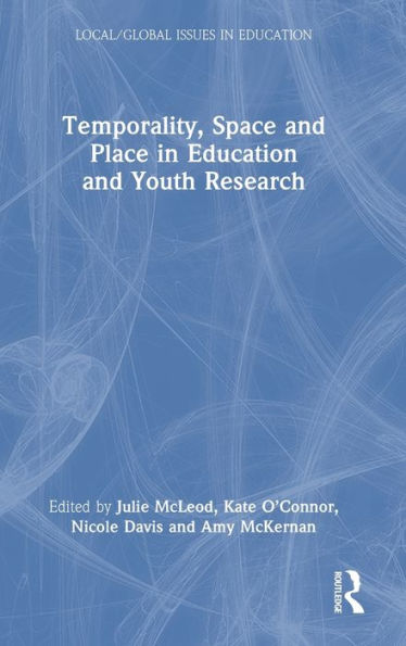Temporality, Space And Place In Education And Youth Research (Local/Global Issues In Education)