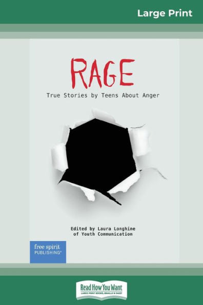 Rage: True Stories By Teens About Anger (16Pt Large Print Edition)