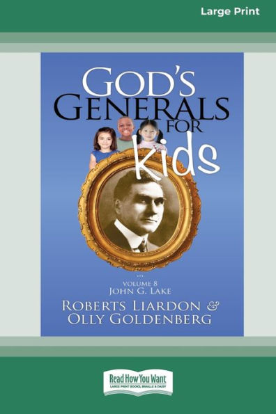God's Generals For Kids/John G. Lake: Volume 8 (16Pt Large Print Edition)