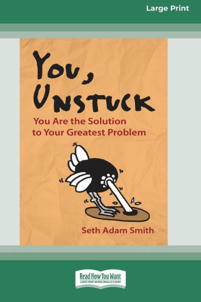 You, Unstuck: You Are The Solution To Your Greatest Problem [16 Pt Large Print Edition]